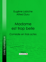 Madame est trop belle -  Ligaran, Eugène Labiche, Alfred Duru