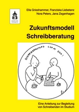 Zukunftsmodell Schreibberatung - Ella Grieshammer, Franziska Liebetanz, Nora Peters, Bettina Lohmann