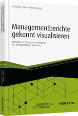 Managementberichte gekonnt visualisieren - Christian Schneider, Kai-Uwe Stahl, Andreas Wiener