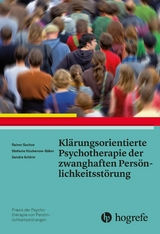 Klärungsorientierte Psychotherapie der zwanghaften Persönlichkeitsstörung - Rainer Sachse, Stefanie Kiszkenow-Bäker, Sandra Schirm