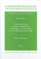 Montanarchäologie und Wirtschaftsgeschichte des Bergbaus im Schauinsland vom 13. Jahrhundert bis um 1800 - Martin Straßburger