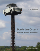 Durch den Osten - was war, was ist, was bleibt? - Kai Stefes