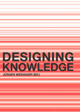 Designing Knowledge - Sebastian Feldhusen, Jan Kaila, Martin Prominski, Johan Verbeke, Günther Vogt, Jürgen Weidinger