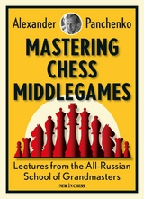 Mastering Chess Middlegames -  Alexander Panchenko