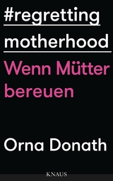 Regretting Motherhood - Orna Donath