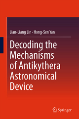 Decoding the Mechanisms of Antikythera Astronomical Device -  Jian-Liang Lin,  Hong-Sen Yan