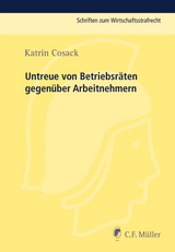 Untreue von Betriebsräten gegenüber Arbeitnehmern - Katrin Cosack