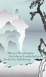 Geliehene Landschaften - Marion Poschmann