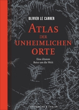 Atlas der unheimlichen Orte - Olivier Le Carrer