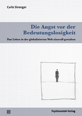 Die Angst vor der Bedeutungslosigkeit - Carlo Strenger