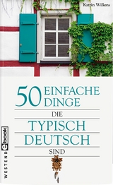 50 einfache Dinge, die typisch deutsch sind - Katrin Wilkens