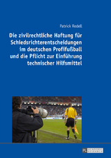 Die zivilrechtliche Haftung für Schiedsrichterentscheidungen im deutschen Profifußball und die Pflicht zur Einführung technischer Hilfsmittel - Patrick Redell