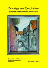 Beiträge zur Geschichte aus Stadt und Landkreis Nordhausen - Carsten Berndt, Evelien Evelien, Paul Lauerwald, Marcus Hellwing, Daniel Junker, Hans-Jürgen Grönke, Andreas Köhler, Žanna Nekraševič-Karotkaja, Heidelore Kneffel, Ulrich Mallis, Annette Birkenholz, Christian Lindhorst, Markus Wehmer