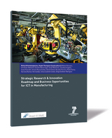 Strategic Research & Innovation Roadmap and Business Opportunities for ICT in Manufacturing - Nicky Athanassopoulou, Haydn Thompson, Meike Reimann, Christian Albrecht, Carsten Rückriegel, Sarah Mortimer, Jonathan Hughes, Clare Farrukh, Ursula Rauschecker, Daniel Stock, Ricardo Ferreira, Pedro Gama, Daniela Ramos-Hernandez, Silvia Castellvi Catala, Diego Esteban Rodriguez