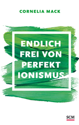 Endlich frei von Perfektionismus - Cornelia Mack