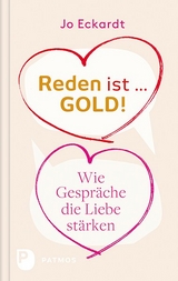 Reden ist Gold - wie Gespräche die Liebe stärken - Jo Eckardt