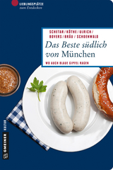 Das Beste südlich von München - Daniela Schetar, Friedrich Köthe, Christoph Ulrich, Klaus Bovers, Andreas M. Bräu, Sebastian Schoenwald