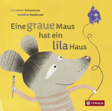 Eine graue Maus hat ein lila Haus - Elisabeth Schawerda