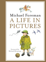 Michael Foreman: A Life in Pictures -  Michael Foreman