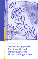 Geschlechtsdysphorie, Transidentität und Transsexualität  im Kindes- und Jugendalter - Wilhelm F. Preuss