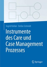 Instrumente des Care und Case Management Prozesses - Ingrid Kollak, Stefan Schmidt