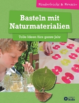 Basteln mit Naturmaterialien - Tolle Ideen fürs ganze Jahr - Birgit Kuhn, Anja Grafe-Friedrich