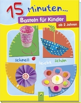 15 Minuten ... Basteln für Kinder - Elisabeth Holzapfel