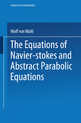 The Equations of Navier-Stokes and Abstract Parabolic Equations - Wolf von Wahl