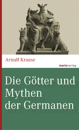 Die Götter und Mythen der Germanen - Arnulf Krause