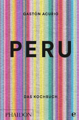 Peru – Das Kochbuch - Gastón Acurio