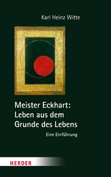 Meister Eckhart: Leben aus dem Grunde des Lebens - Karl Heinz Witte