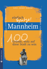 Mannheim - einfach Spitze! 100 Gründe, stolz auf diese Stadt zu sein - Helmut Fiedler