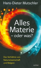 Alles Materie - oder was? - Hans-Dieter Mutschler