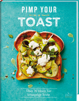 Pimp your Toast - Über 70 Ideen für knusprige Brote - Emily Kydd