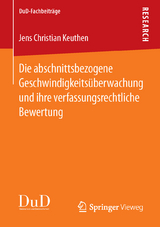 Die abschnittsbezogene Geschwindigkeitsüberwachung und ihre verfassungsrechtliche Bewertung - Jens Christian Keuthen