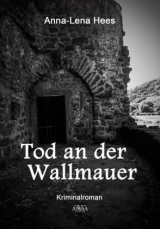 Tod an der Wallmauer - Anna-Lena Hees