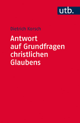 Antwort auf Grundfragen christlichen Glaubens - Dietrich Korsch