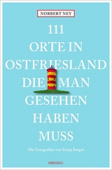 111 Orte in Ostfriesland, die man gesehen haben muss - Norbert Ney