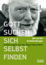 Gott suchen – sich selbst finden - Bernardin Schellenberger