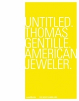 Untitled. Thomas Gentille. American Jeweler. - Andrea DiNoto, Bettina Dittlmann, Michael Jank, Petra Hölscher