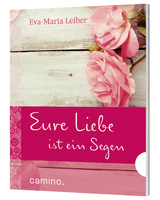 Eure Liebe ist ein Segen - Eva-Maria Leiber