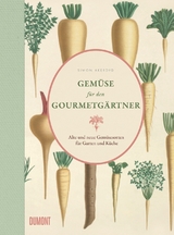 Gemüse für den Gourmetgärtner - Simon Akeroyd