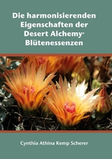 Die harmonisierenden Eigenschaften der Desert Alchemy Blütenessenzen - Cynthia Athina Kemp Scherer