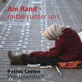 Am Rand - mitten unter uns - Petrus Ceelen