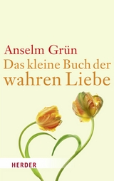 Das kleine Buch der wahren Liebe - Anselm Grün