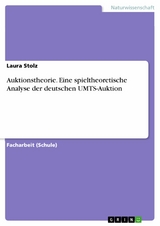 Auktionstheorie. Eine spieltheoretische Analyse der deutschen UMTS-Auktion - Laura Stolz