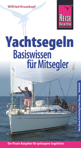 Reise Know-How Yachtsegeln – Basiswissen für Mitsegler Der Praxis-Ratgeber für gelungene Segeltörns - Krusekopf, Wilfried