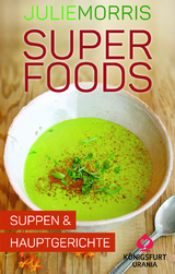 Superfoods - Suppen & Hauptgerichte - Julie Morris