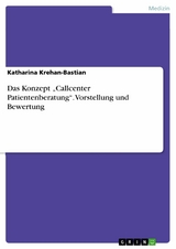Das Konzept „Callcenter Patientenberatung“. Vorstellung und Bewertung - Katharina Krehan-Bastian