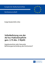 Selbstbefreiung von der Ad-hoc-Publizitätspflicht gem. § 15 Abs. 3 WpHG - Katja Bodenhöfer-Alte